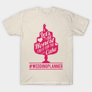 I do it for the cake weddingplanner (1) T-Shirt